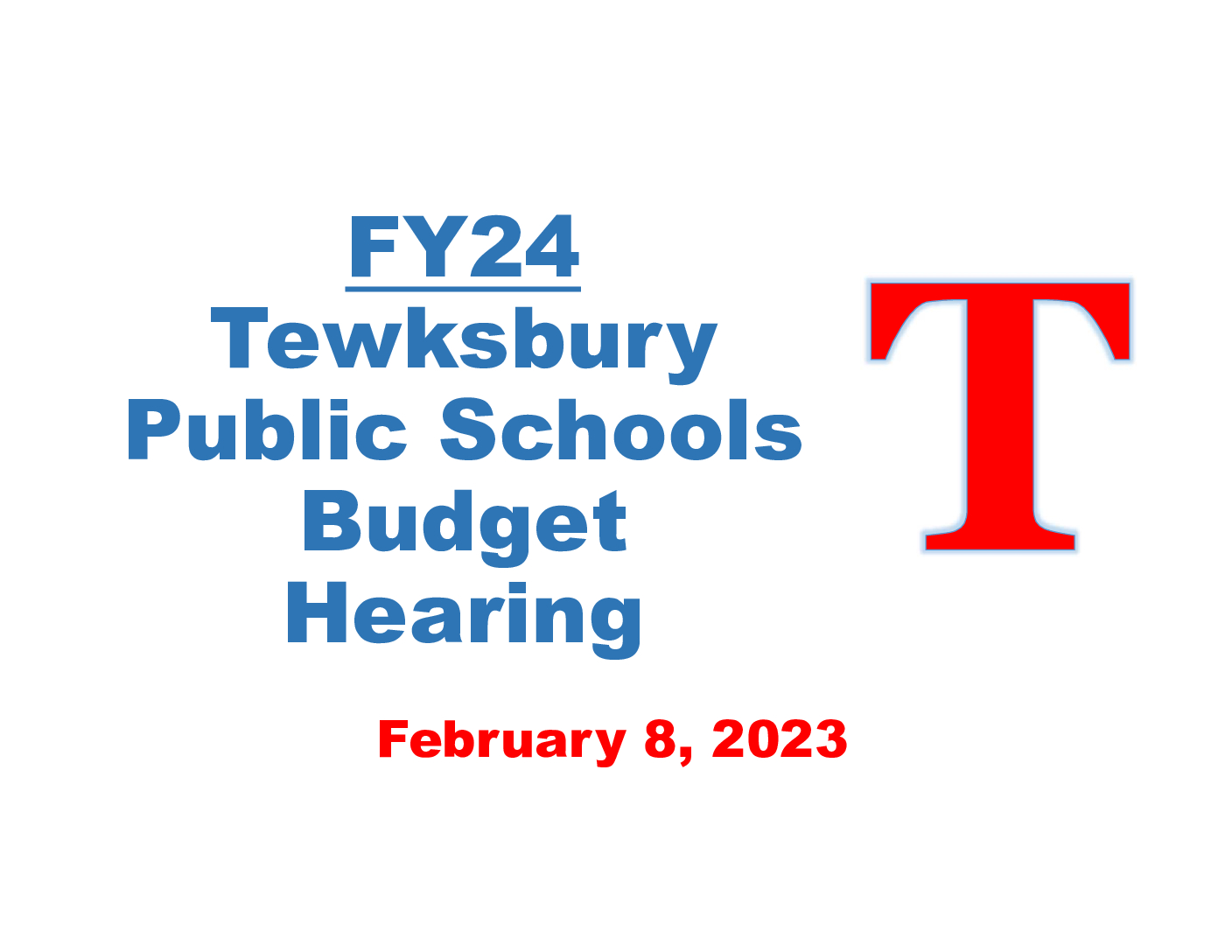 FY24 FEB Budget Hearing Presentation Tewksbury Public Schools FY24 FEB Budget Hearing Presentation Tewksbury Public Schools